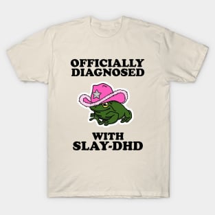 Officially Diagnosed With SLAY-DHD T-Shirt